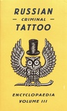 Dancik Baldaev et Sergei Vasiliev - Russian Criminal Tattoo Encyclopaedia - Volume 3.