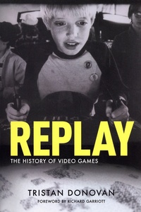 Tristan Donovan - Replay - The History of Video Games.
