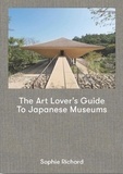Richard Sophie - The art lover’s guide to japanese museums.