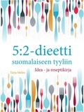 Tarja Moles - 5:2-dieetti suomalaiseen tyyliin: Idea- ja reseptikirja.