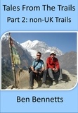  Ben Bennetts - Tales from the Trails, Part 2 non-UK Trails.