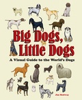 Jim Medway - Big dogs, little dogs a visual guide to the world s dogs.