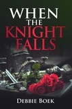  Debbie Boek - When The Knight Falls - Knights Are Forever, #2.
