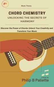  Philip B Pallette - Chord Chemistry: Unlocking the Secrets of Harmony - Music Theory, #1.