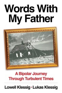  Lukas Klessig et  Lowell Klessig - Words With My Father: A Bipolar Journey Through Turbulent Times.