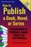  Sandra Haven - How to Publish a Book, Novel or Series - Writer's Solution Series, #1.
