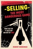  Robert Workman - Selling - The Most Dangerous Game: How To Be The #1 Sales Rep And Not Get Fired.