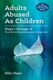 Ellin Chess - Adults Abused as Children: Steps 1 through 12 from the 12 Step Anonymous Perspective.