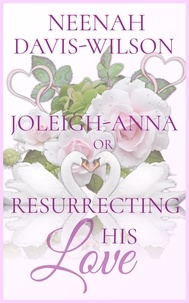  Neenah Davis-Wilson - Joleigh-Anna or, Resurrecting His Love - DreamWynd Whispers Sweet Contemporary Romances, #2.