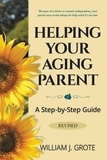  William Grote - Helping Your Aging Parent: A Step-By-Step Guide, Revised.