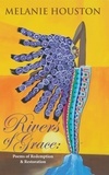  Melanie Houston - Rivers of Grace: Poems of Redemption and Restoration.
