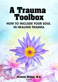  Victoria McGee - A Trauma Toolbox, How To Include Your Soul in Healing Trauma.