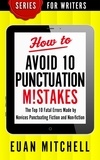  Euan Mitchell - How to Avoid 10 Punctuation M!stakes: The Top 10 Fatal Errors Made by Novices Punctuating Fiction and Non-fiction.