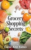  Carol Ann Kates - Grocery Shopping Secrets: Insider tips to reduce your food budget.