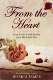  Jessica James - From the Heart: Love Letters and Stories from the Civil War.