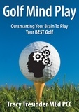  Tracy Tresidder - Golf Mind Play: Outsmarting your brain to play your best golf.