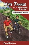  Fred Rexroad - Whiz Tanner and the Wounded Pigeon - Tanner-Dent Mysteries, #6.