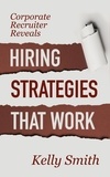 KELLY SMITH - Corporate Recruiter Reveals Hiring Strategies That Work.