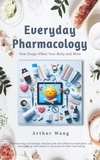  Arthur Wang - Everyday Pharmacology: How Drugs Affect Your Body and Mind.