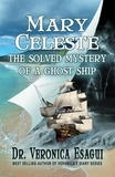  veronica esagui - Mary Celeste - The Solved Mystery of a Ghost Ship.