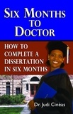  Judi Cinéas LCSW PhD - Six Months To Doctor: How To Complete A Dissertation In Six Months.