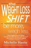  Michelle Hastie - The Weight Loss Shift: Be More, Weigh Less.