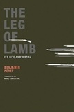 Benjamin Péret - The Leg of Lamb - Its Life and Works.
