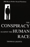 Thomas Ligotti - The Conspiracy against the Human Race.