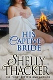  Shelly Thacker - His Captive Bride - Stolen Brides Series, #4.