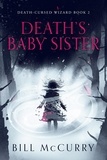  Bill McCurry - Death's Baby Sister - The Death Cursed Wizard, #2.