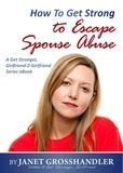  Janet Grosshandler - How To Get Strong to Escape Spouse Abuse.