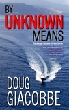  Doug Giacobb - By Unknown Means - The Michael Callaway Thriller Series, #1.
