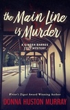  Donna Huston Murray - The Main Line Is Murder - A Ginger Barnes Cozy Mystery, #1.