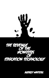  Audrey Watters - The Revenge of the Monsters of Education Technology.