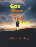 William A. Gray, Ph.D. - God Nods on True Love - God Nods Trilogy, #1.