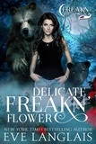  Eve Langlais - Delicate Freakn' Flower - Freakn' Shifters, #1.