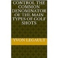  Yvon Legault - Control The Common Denominator Of The 5 Main Types  Of Golf Shots.