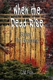  C.M. Fick - When the Dead Rise Series 1: The Beginning - When the Dead Rise, #1.