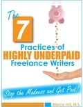  Marcie Hill - The 7 Practices of Highly Underpaid Freelance Writers.