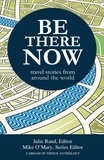  Mike O'Mary - Be There Now: Travel Stories from Around the World.