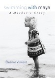  Eleanor Vincent - Swimming with Maya: A Mother's Story.