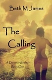  Beth M James - The Calling - Dream or Reality?, #1.