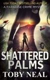  Toby Neal - Shattered Palms - Paradise Crime Mysteries, #6.