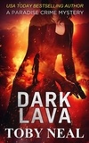  Toby Neal - Dark Lava - Paradise Crime Mysteries, #7.