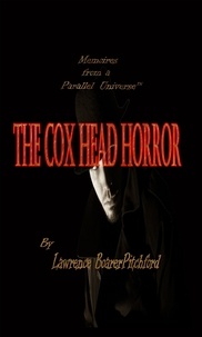  Lawrence BoarerPitchford - Memoirs from a Parallel Universe; The Cox Head Horror.