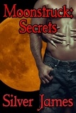  Silver James - Moonstruck: Secrets - Moonstruck Genesis, #1.