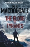  M. P. MacDougall - The Blood of Tyrants - Lawson Holland Thrillers, #1.