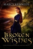  Marcy Kennedy - Broken Wishes - Three Wishes Historical Fantasy, #2.