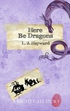  L.J. Hayward - Here Be Dragons (A Night Call Story).