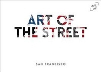  CANTILLON ANDY - Art of the street : San Francisco.